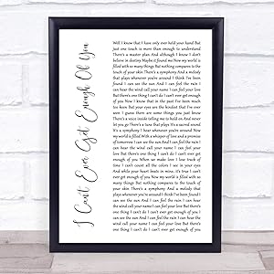 I Can't Ever Get Enough of You White Script Song Lyric Quote Print