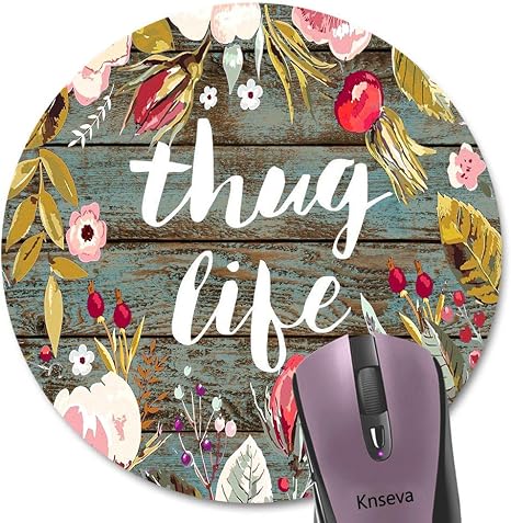 Thug Life Tapis De Souris Rond Avec Citation Amusante Couronne Florale Vintage Rustique Grain De Bois Imprime Fleurs Feuilles Peintes Amazon Fr High Tech