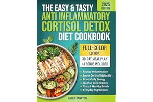 The Easy and Tasty Anti Inflammatory Cortisol Detox Diet Cookbook: Quick Recipes to Reduce Inflammation, Lower Cortisol, and Boost Your Energy Naturally