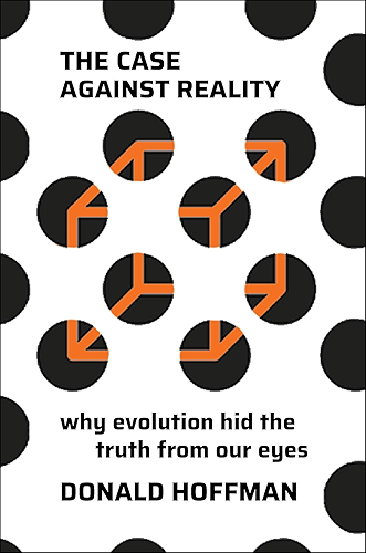 Download The Case Against Reality: Why Evolution Hid the Truth from Our Eyes (English Edition) PDF