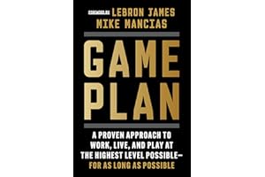 Game Plan: A Proven Approach to Work, Live, and Play at the Highest Level Possible―for as Long as Possible