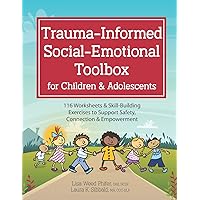 Trauma-Informed Social-Emotional Toolbox for Children & Adolescents: 116 Worksheets & Skill-Building Exercises to…