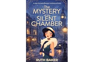 The Mystery of the Silent Chamber: A 1920s Murder Mystery (A Lady Mildred Ramsay Murder Mystery Series Book 6)