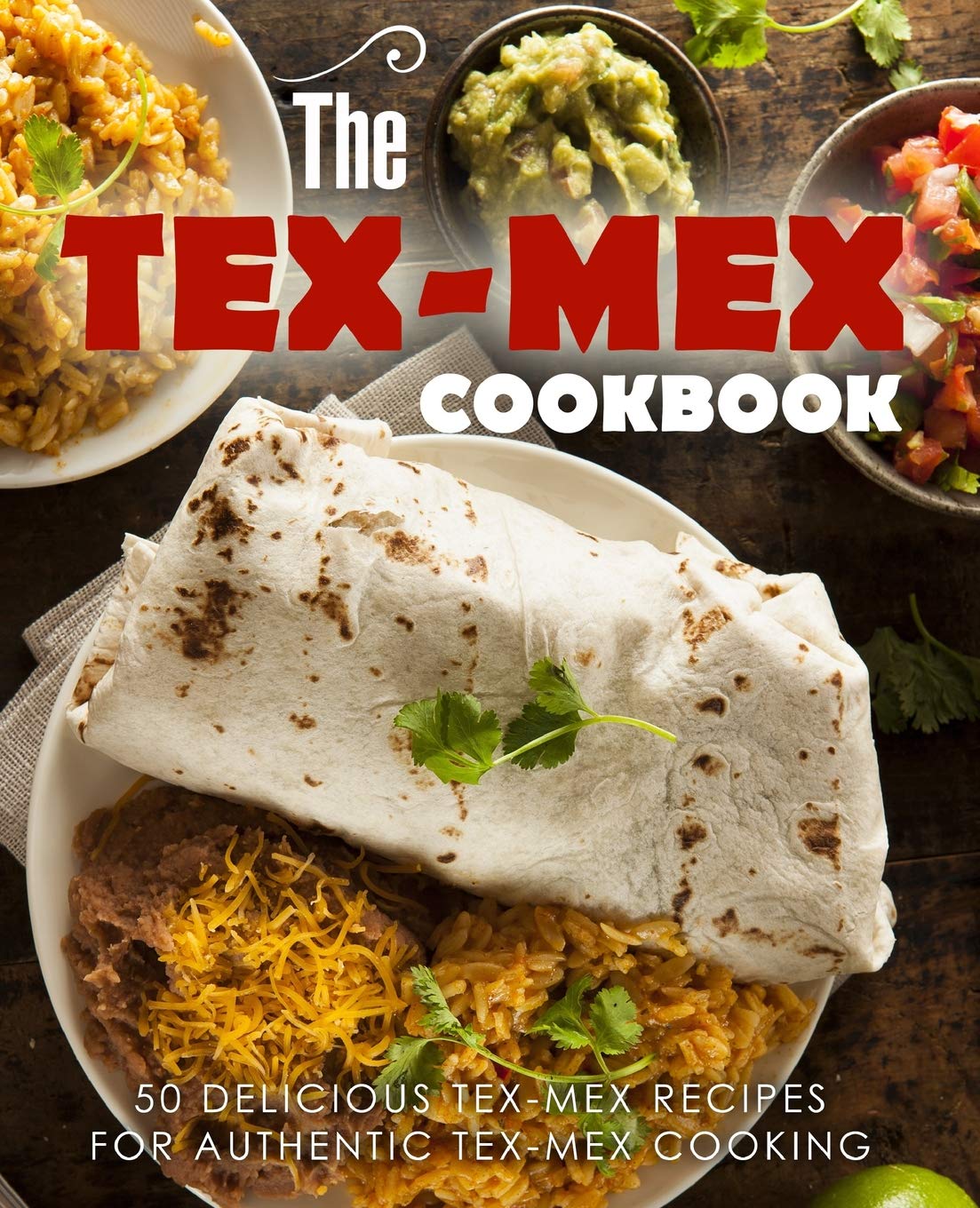 The Tex Mex Cookbook 50 Delicious Tex Mex Recipes For Authentic Tex Mex Cooking Press Booksumo 9781537688558 Amazon Com Books