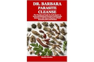Dr. Barbara Parasite Cleanse: The Nutritional Guide for Individuals to Treat and Eliminate Parasites and Parasitic Infections