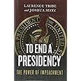 To End a Presidency: The Power of Impeachment