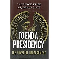 To End a Presidency: The Power of Impeachment