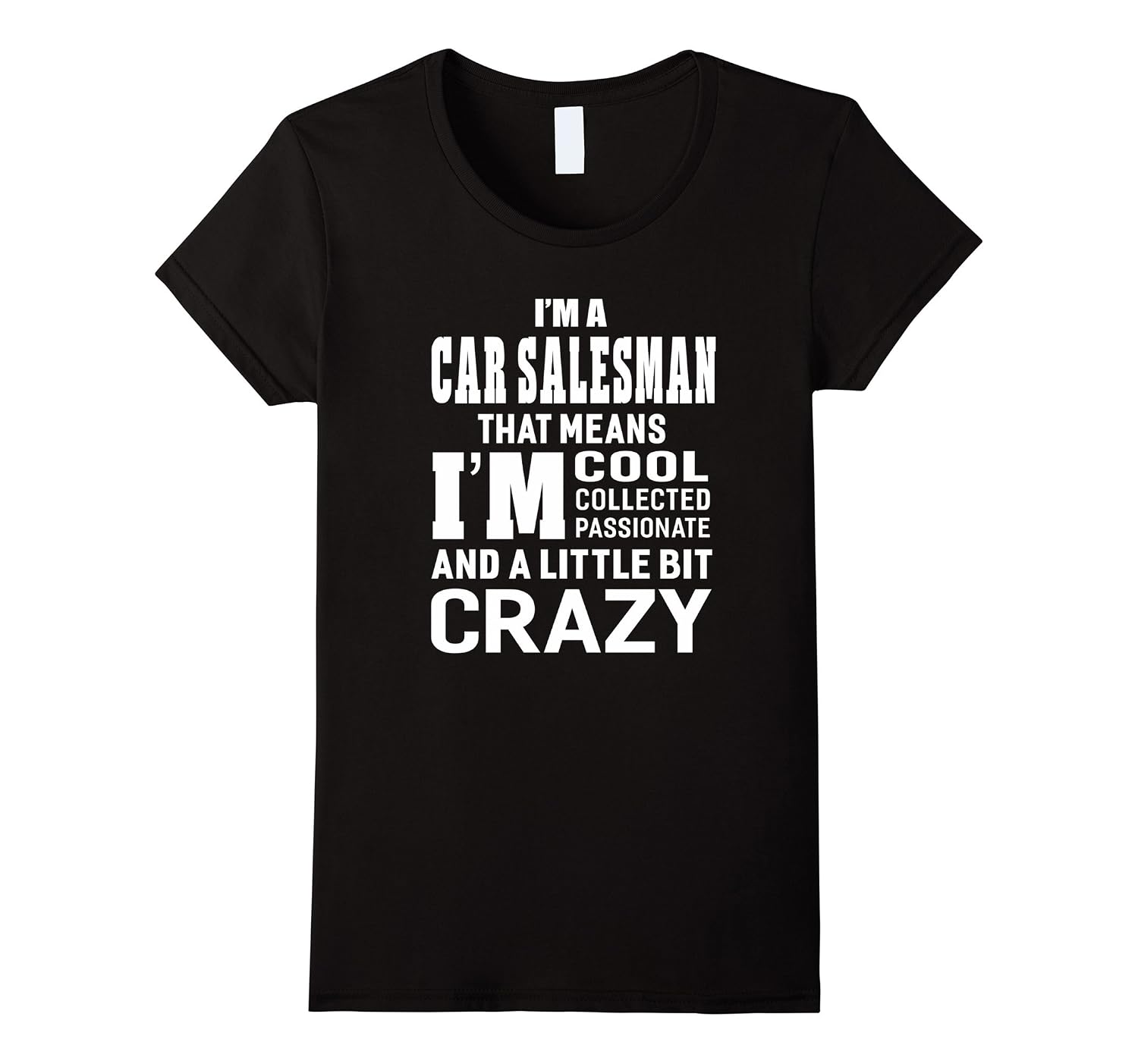 I m A Car Salesman That Means I m Passionate Crazy T shirt 4LVS