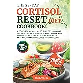 The 28-Day Cortisol Reset Diet Cookbook: A Complete Meal Plan to Support Hormone Balance, Reduce Stress, Boost Energy, and Promote a Healthy Waistline with Easy Anti-Inflammatory Recipes & Superfoods