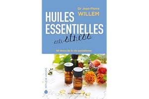 Huiles essentielles anti-stress: 50 stress de la vie quotidienne