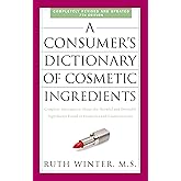 A Consumer's Dictionary of Cosmetic Ingredients, 7th Edition: Complete Information About the Harmful and Desirable Ingredient