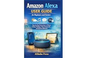 �鶹�� Alexa User Guide for Beginners and Seniors: Step-by-Step Instructions to Master Setup, Settings, Voice Commands, and S