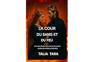 COUR DE SANG ET DE FEU: Une romance fantastique sombre, peuplée de fées, où se mêlent trahison et désir.( Livre 2 de la trilo