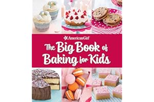 The Big Book of Baking for Kids: Favorite Recipes to Make and Share (American Girl)