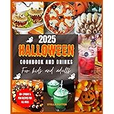 2025 Halloween Cookbook and Drinks for Kids and Adults: 80 + Spook y and Fun Recipes for Treats, Snacks, Desserts, and Party Drinks.