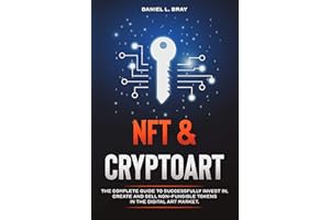 NFT and Cryptoart: The Complete Guide to Successfully Invest in, Create and Sell Non-Fungible Tokens in the Digital Art Marke