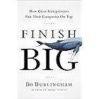 Finish Big: How Great Entrepreneurs Exit Their Companies on Top