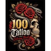 100 Tattoo Designs Coloring Book for Adults: Bold Tattoo Flash Art Featuring Skulls, Roses, Snakes, Beasts, Vikings and Dark Fantasy Designs