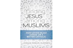 Finding Jesus Among Muslims: How Loving Islam Makes Me a Better Catholic