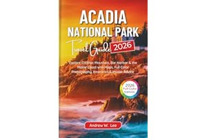 Acadia National Park Travel Guide: Explore Cadillac Mountain, Bar Harbor & the Maine Coast with Maps, Full Color Photography, Itineraries & Insider Advice