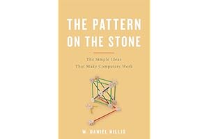 The Pattern On The Stone: The Simple Ideas That Make Computers Work (Science Masters Series)
