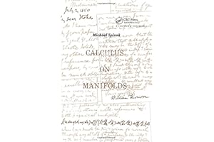 Calculus On Manifolds: A Modern Approach To Classical Theorems Of Advanced Calculus