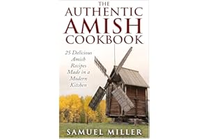 The Authentic Amish Cookbook: 25 Delicious Amish Recipes Made in a Modern Kitchen