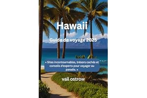 Hawaii Guide de voyage 2025: « Sites incontournables, trésors cachés et conseils d'experts pour voyager au paradis. » (French