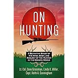 On Hunting: A Definitive Study of the Mind, Body, and Ecology of the Hunter in the Modern World