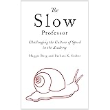 The Slow Professor: Challenging the Culture of Speed in the Academy