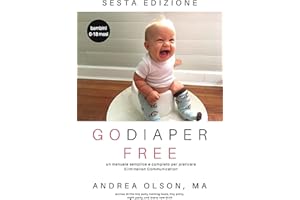 Go Diaper Free: Un manuale semplice e completo per praticare Elimination Communication (Italian Edition)