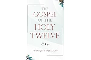 The Gospel of the Holy Twelve: The Modern Translation