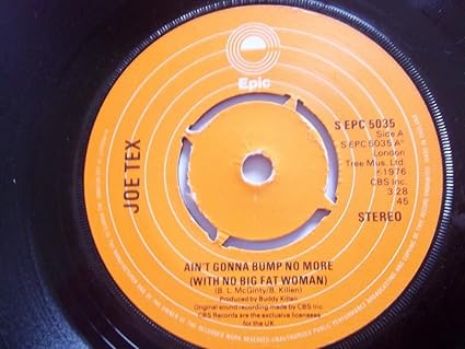 Joe Tex Ain T Gonna Bump No More 7 Inch Vinyl 45 Uk Epic 70s 80s Dance Disco Joe Tex Ain T Gonna Bump No More No Big Fat Woman
