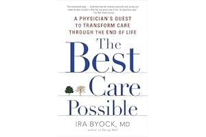 The Best Care Possible: A Physician's Quest to Transform Care Through the End of Life