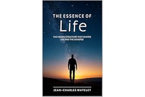 The Essence of Life: The Hidden Structure That Shapes Life and the Universe