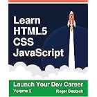 Learn HTML5, CSS, JavaScript: Launch Your Dev Career (Volume 2)