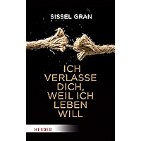Ich verlasse dich, weil ich leben will: Frei werden von Schuldgefühlen (German Edition) book cover Ich verlasse dich, weil ich leben will: Frei werden von Schuldgefühlen (German Edition) book cover