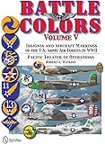 Battle Colors Vol.5: Pacific Theater of Operations: Insignia and Aircraft Markings of the U.S. Army Air Forces in World War II