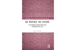 No Mother, No Future: Performing Motherhood and Reproductive Loss