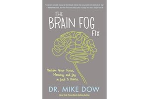 The Brain Fog Fix: Reclaim Your Focus, Memory, and Joy in Just 3 Weeks