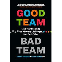 Good Team, Bad Team: Lead Your People to Go After Big Challenges, Not Each Other