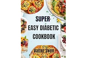 Super Easy Diabetic Cookbook: Quick and Delicious Recipes for Blood Sugar Control