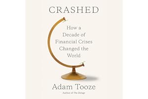Crashed: How a Decade of Financial Crises Changed the World