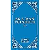 As a Man Thinketh (Classic Thoughts and Thinkers, 1)