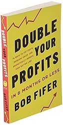 Double Your Profits: In Six Months or Less