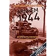 Arnhem 1944: An Epic Battle Revisited: Vol. 1: Tanks and Paratroopers