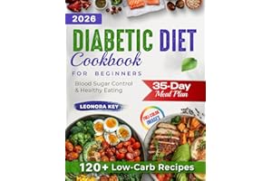 The Ultimate Diabetic Diet Cookbook for Beginners: 35-Day Meal Plan, 120+ Low-Carb Recipes & 3000+ Tips for Easy Blood Sugar 
