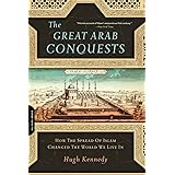 Great Arab Conquests: How the Spread of Islam Changed the World We Live In