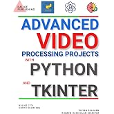 ADVANCED VIDEO PROCESSING PROJECTS WITH PYTHON AND TKINTER