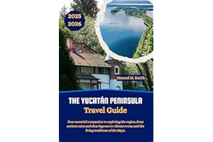 The Yucatán Peninsula Travel Guide: Your essential companion to exploring the region, from ancient ruins and clear lagoons to